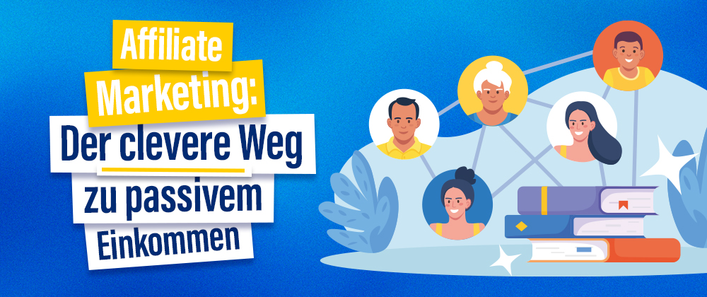 Affiliate Marketing: Der clevere Weg zu passivem Einkommen