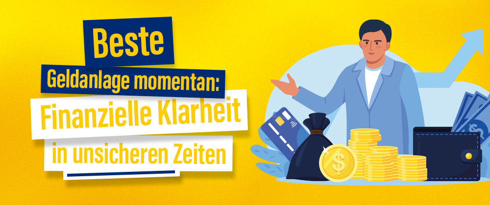 Beste Geldanlage - Finanzielle Klarheit in unsicheren Zeiten